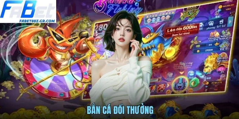 BẮN CÁ ĐỔI THƯỞNG FABET SĂN QUÀ KHỦNG ĐỈNH CAO MỖI NGÀY