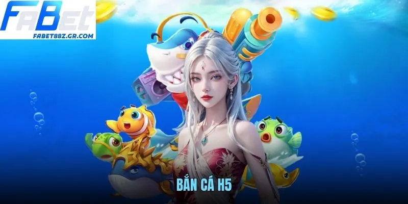 BẮN CÁ H5 - TRẢI NGHIỆM SĂN THƯỞNG ĐỈNH CAO TẠI FABET
