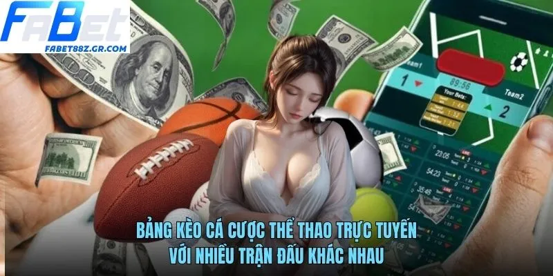 Bảng kèo cá cược thể thao trực tuyến với nhiều trận đấu khác nhau