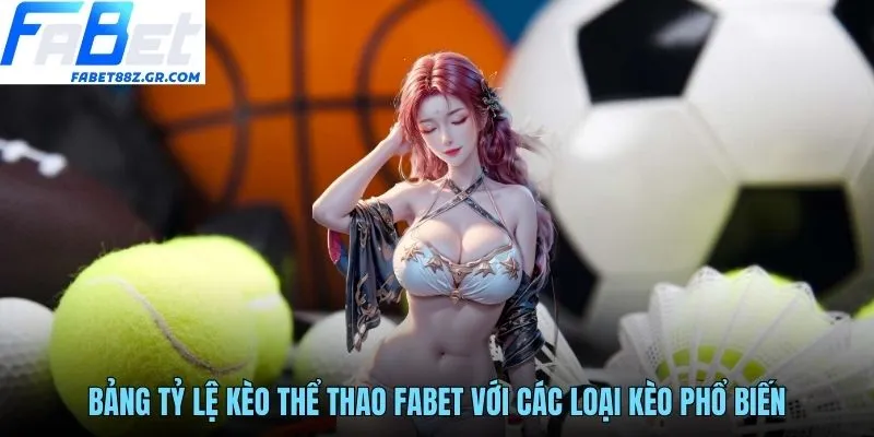 Bảng tỷ lệ kèo thể thao FABET với các loại kèo phổ biến