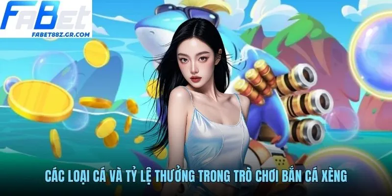 Các loại cá và tỷ lệ thưởng trong trò chơi bắn cá xèng