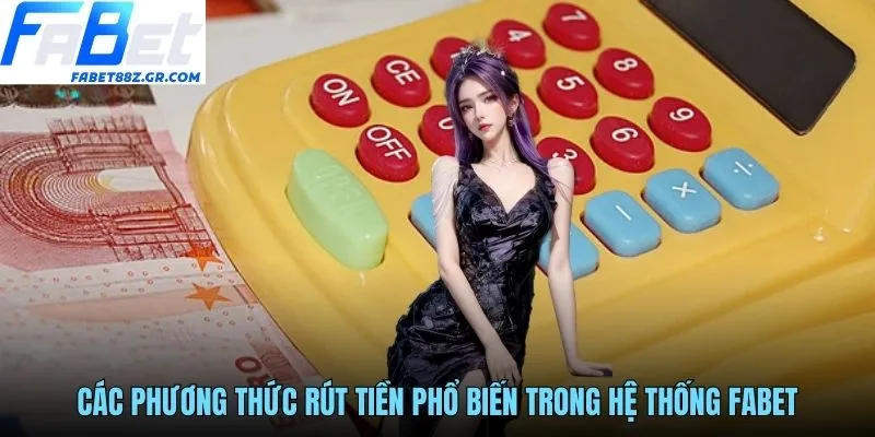 Các phương thức rút tiền phổ biến trong hệ thống FABET