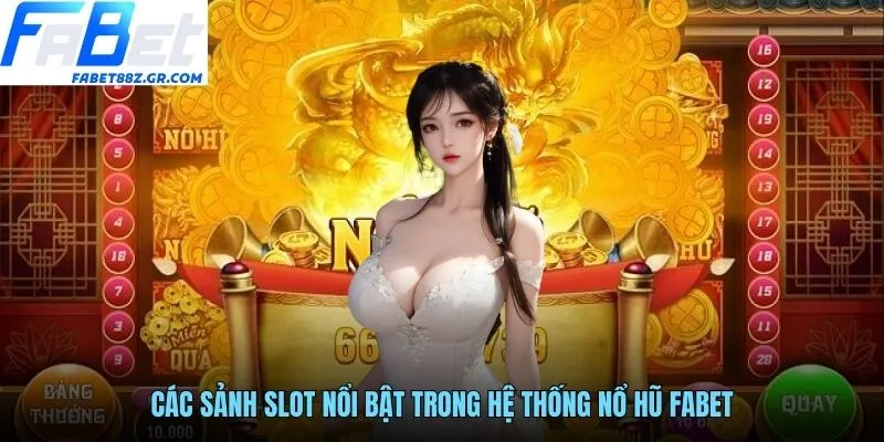 Các sảnh slot nổi bật trong hệ thống nổ hũ FABET