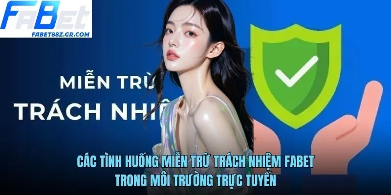 Các tình huống miễn trừ trách nhiệm FABET trong môi trường trực tuyến