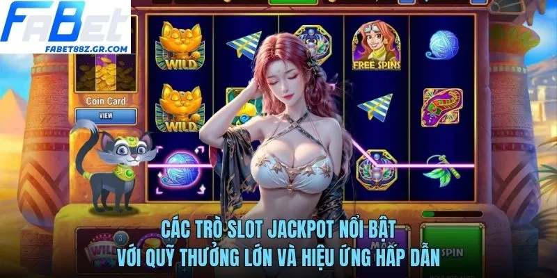 Các trò slot jackpot nổi bật với quỹ thưởng lớn và hiệu ứng hấp dẫn