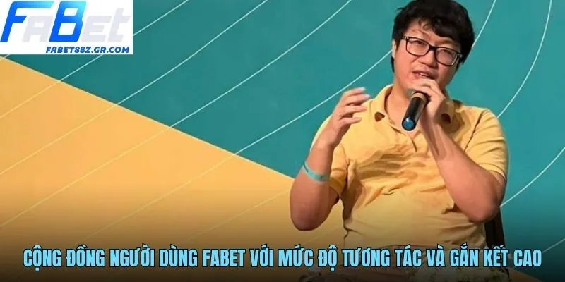Cộng đồng người dùng FABET với mức độ tương tác và gắn kết cao