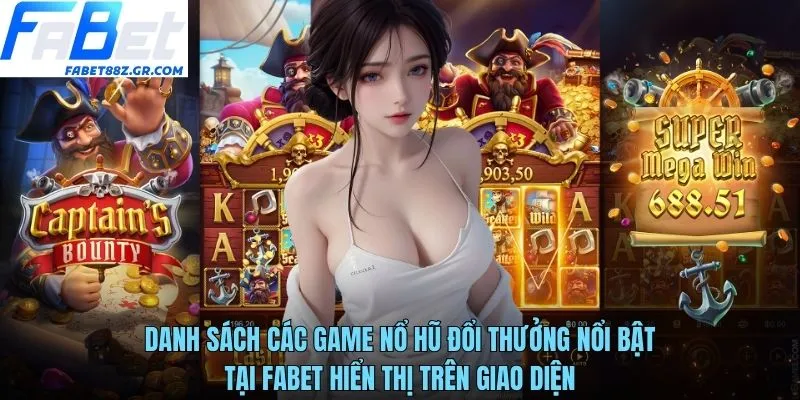 Danh sách các game nổ hũ đổi thưởng nổi bật tại FABET hiển thị trên giao diện