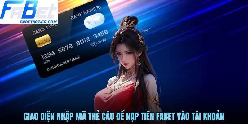 Giao diện nhập mã thẻ cào để nạp tiền FABET vào tài khoản