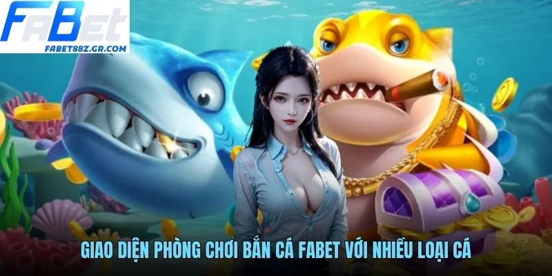 Giao diện phòng chơi bắn cá FABET với nhiều loại cá