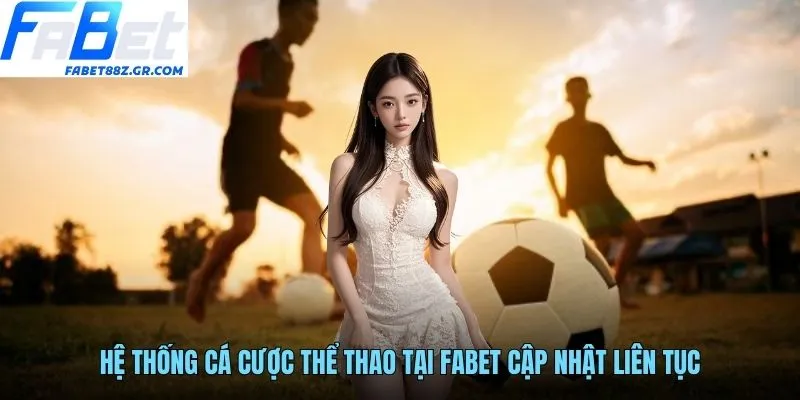 Hệ thống cá cược thể thao tại FABET cập nhật liên tục