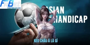 KÈO CHÂU Á LÀ GÌ? HƯỚNG DẪN CÁCH PHÂN TÍCH CÙNG FABET