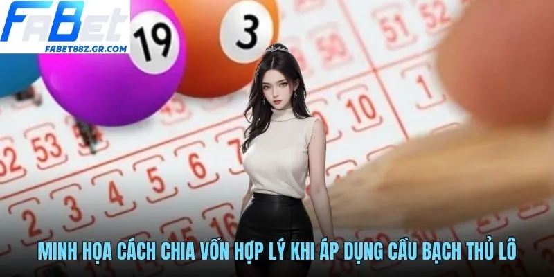 Minh họa cách chia vốn hợp lý khi áp dụng cầu bạch thủ lô