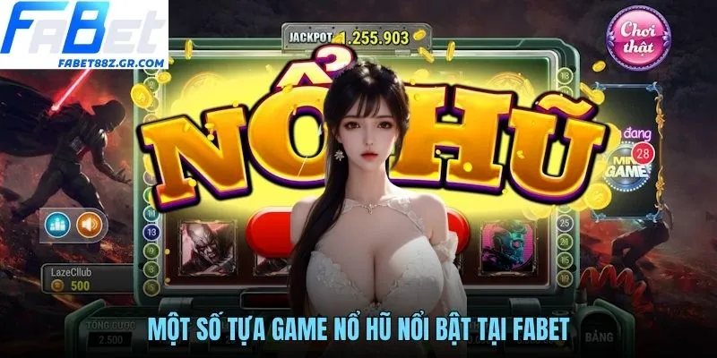 Một số tựa game nổ hũ nổi bật tại FABET