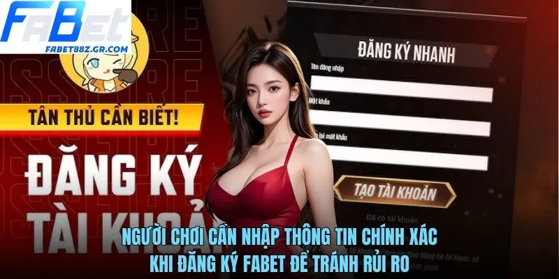 Người chơi cần nhập thông tin chính xác khi đăng ký FABET để tránh rủi ro