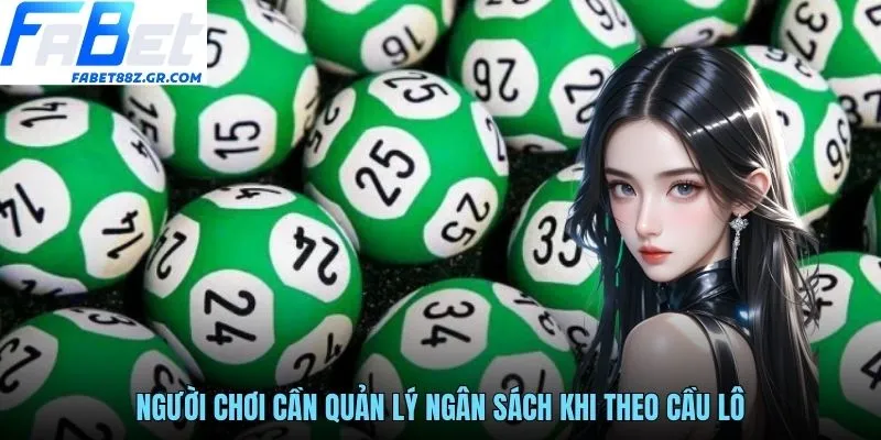 Người chơi cần quản lý ngân sách khi theo cầu lô