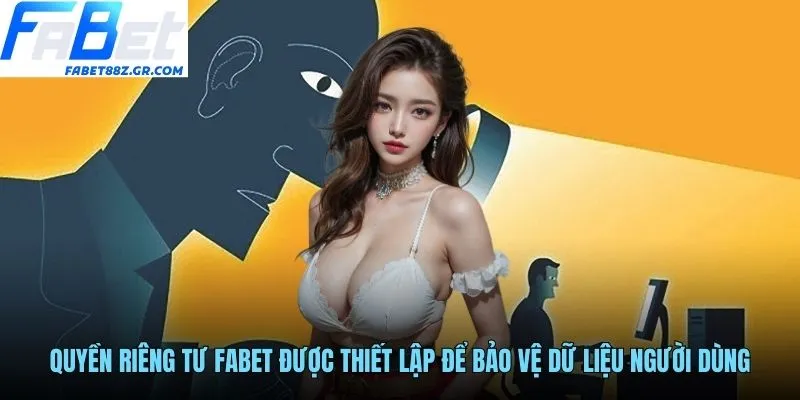 Quyền riêng tư FABET được thiết lập để bảo vệ dữ liệu người dùng