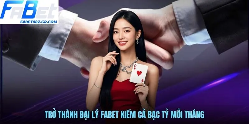 Trở thành đại lý FABET kiếm cả bạc tỷ mỗi tháng