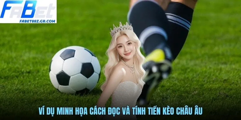 Ví dụ minh họa cách đọc và tính tiền kèo châu Âu